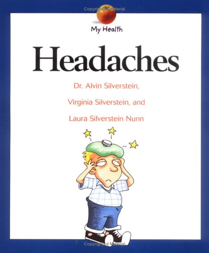 Headaches (My Health) (9780531165614) by Silverstein, Alvin; Silverstein, Virginia; Nunn, Laura Silverstein; Silverstein, Dr. Alvin