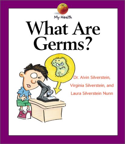 What Are Germs? (My Health) (9780531166406) by Silverstein, Alvin; Silverstein, Virginia; Nunn, Laura Silverstein; Silverstein, Dr. Alvin, Virginia Silverstein,; Laura Silverstein Nunn