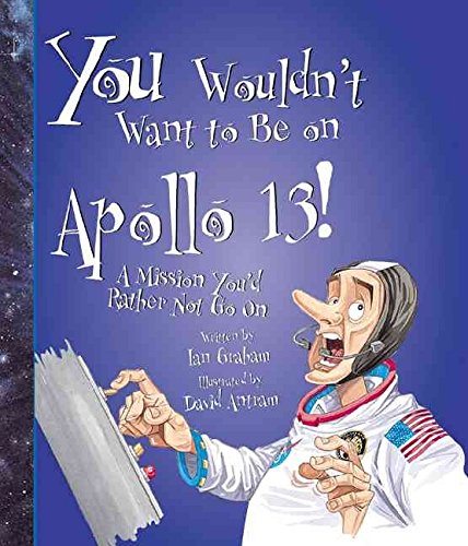 Imagen de archivo de You Wouldn't Want to Be on Apollo 13!: A Mission You'd Rather Not Go On a la venta por BookHolders