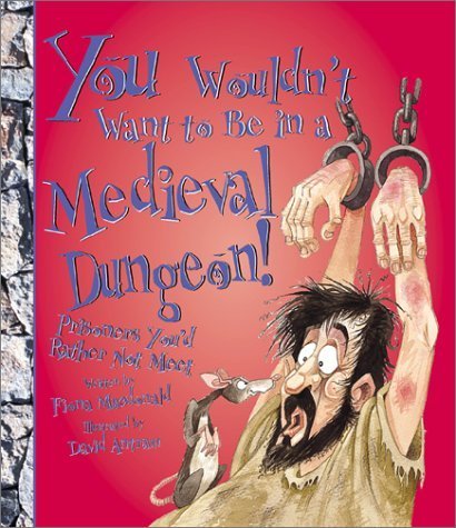 Beispielbild fr You Wouldn't Want to Be in a Medieval Dungeon: Prisoners You'd Rather Not Meet zum Verkauf von Revaluation Books