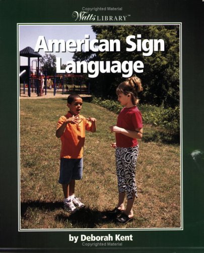 American Sign Language (Watts Library) (9780531166628) by Kent, Deborah