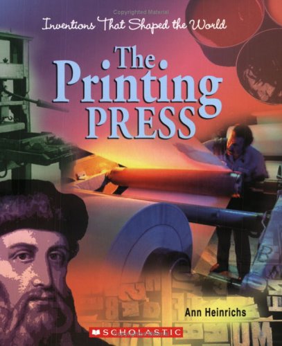 The Printing Press (Inventions That Shaped the World) (9780531167229) by Heinrichs, Ann