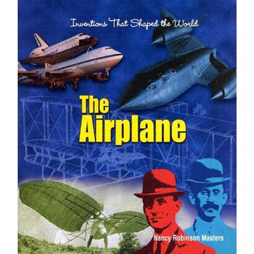 The Airplane (Inventions That Shaped the World) (9780531167335) by Masters, Nancy Robinson