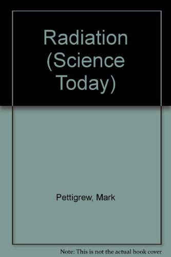 Radiation (Science Today) (9780531170236) by Pettigrew, Mark