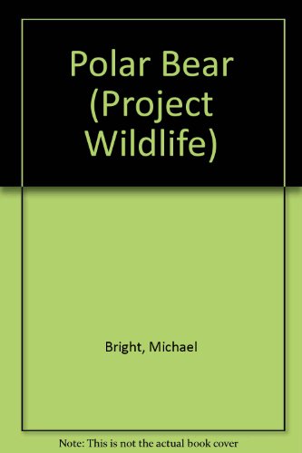 Polar Bear (Project Wildlife) (9780531171806) by Bright, Michael