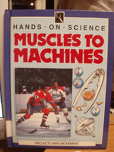 Muscles to Machines (Hands on Science) (9780531172001) by Ardley, Neil