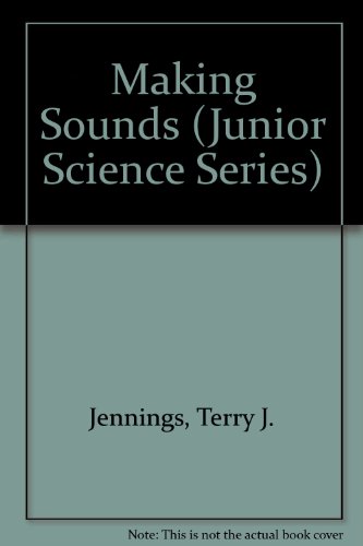 Making Sounds (Junior Science Series) (9780531172124) by Jennings, Terry J.