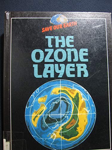 9780531172186: The Ozone Layer (Save Our Earth Series)