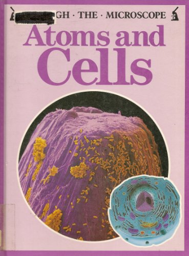 9780531172193: Atoms and Cells (Through the Microscope)