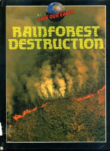 9780531172483: Rainforest Destruction (Save Our Earth Series)