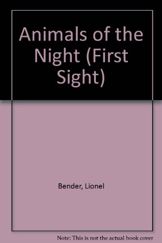 Animals of the Night (First Sight) (9780531172575) by Bender, Lionel