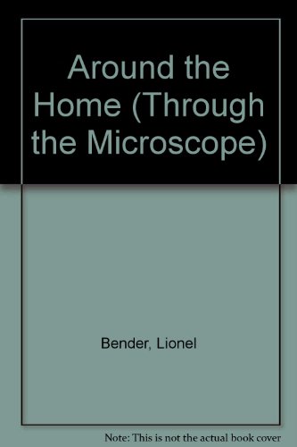 Around the Home (Through the Microscope) (9780531173480) by Bender, Lionel