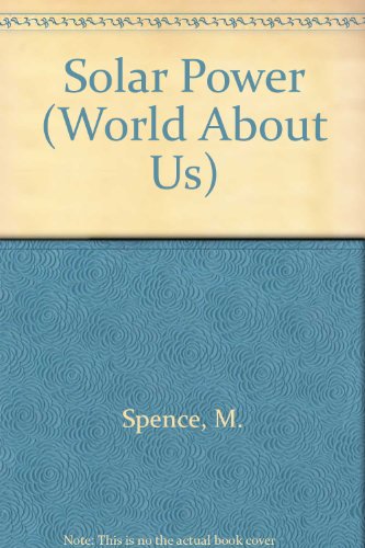 Solar Power (World About Us) (9780531173787) by Spence, M.