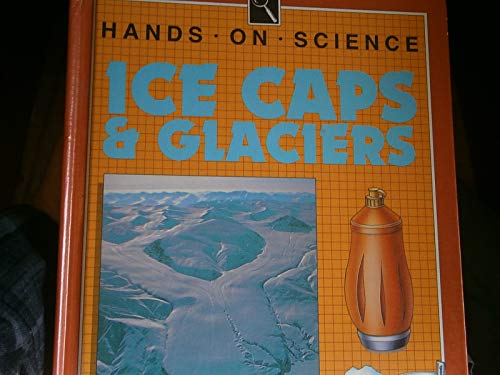 9780531173961: Ice Caps & Glaciers: Projects With Geography (Hands on Science)