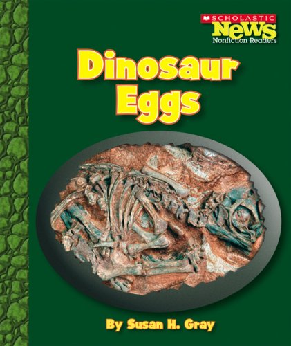 Dinosaur Eggs (Scholastic News Nonfiction Readers) (9780531174838) by Gray, Susan Heinrichs