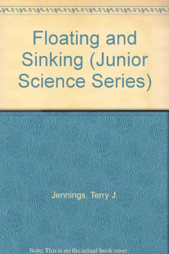 Floating and Sinking (Junior Science Series) (9780531175026) by Jennings, Terry J.