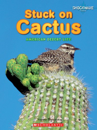 Stuck on Cactus: American Desert Life (Shockwave: Science) (9780531177686) by Morrison, Yvonne