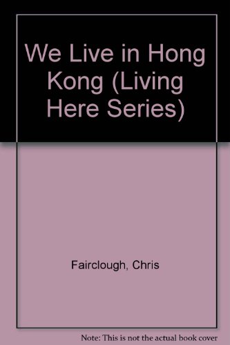 We Live in Hong Kong (Living Here Series) (9780531180273) by Fairclough, Chris; Faircloud, Chris