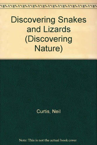 Discovering Snakes and Lizards (Discovering Nature) (9780531180488) by Curtis, Neil