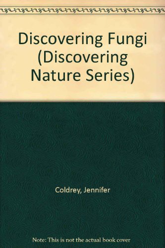 Discovering Fungi (Discovering Nature Series) (9780531181706) by Coldrey, Jennifer