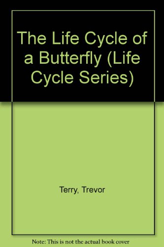 The Life Cycle of a Butterfly (Life Cycle Series) (9780531181881) by Terry, Trevor; Linton, Margaret; Harland, Jackie; Bentley, Diana