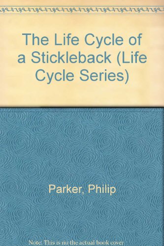 The Life Cycle of a Stickleback (Life Cycle Series) (9780531181904) by Parker, Philip; Harland, Jackie; Bentley, Diana