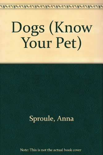 Dogs (Know Your Pet) (9780531182154) by Sproule, Anna; Sproule, Michael