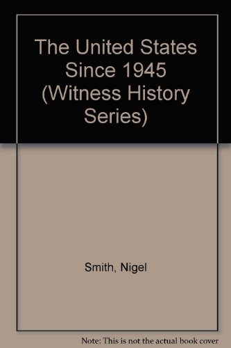 The United States Since 1945 (Witness History Series) (9780531182970) by Smith, Nigel