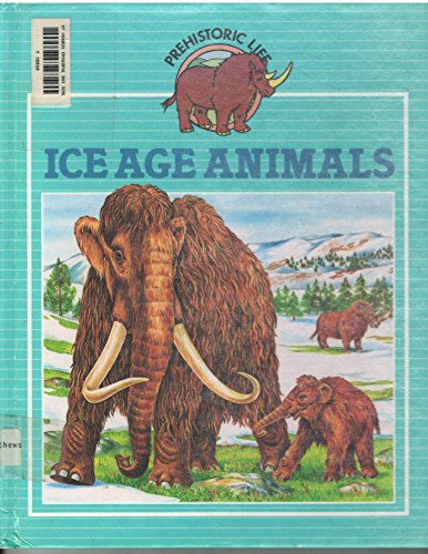 Imagen de archivo de Ice Age Animals (Prehistoric Life Series) a la venta por Agape Love, Inc
