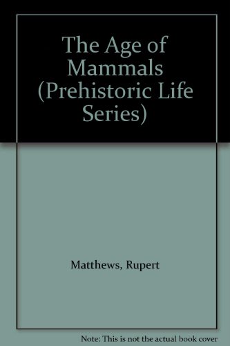 The Age of Mammals (Prehistoric Life Series) (9780531183113) by Matthews, Rupert; Scarce, Carolyn