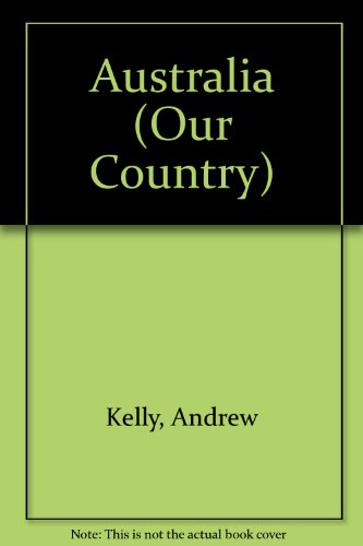 Australia (Our Country) (9780531183816) by Kelly, Andrew