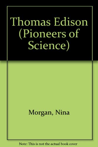 Thomas Edison (Pioneers of Science) (9780531184066) by Morgan, Nina