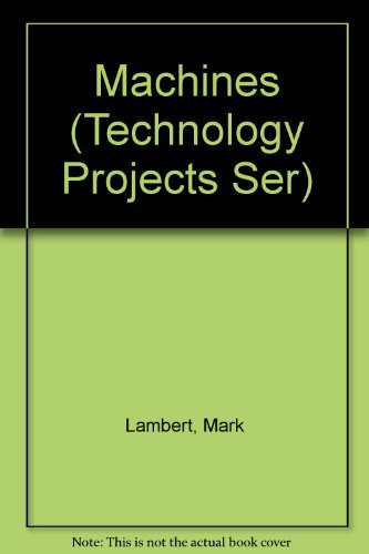 Machines (Technology Projects Ser) (9780531184134) by Lambert, Mark; Hamilton-MacLaren, Alistair