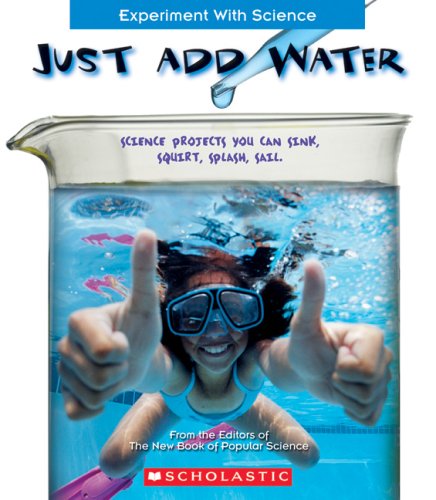 Stock image for Just Add Water: Science Projects You Can Sink, Squirt, Splash, Sail (Experiment With Science) for sale by HPB-Ruby