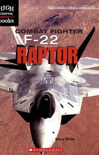 Combat Fighter: F-22 Raptor (High Interest Books) (9780531187067) by White Steve D.