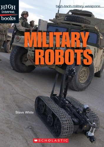 Military Robots (High Interest Books) (9780531187081) by White Steve D.