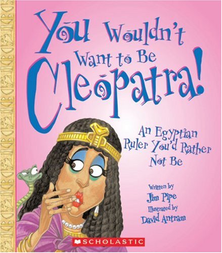 Imagen de archivo de You Wouldn't Want to Be Cleopatra! : An Egyptian Ruler You'D Rather Not Be a la venta por Better World Books