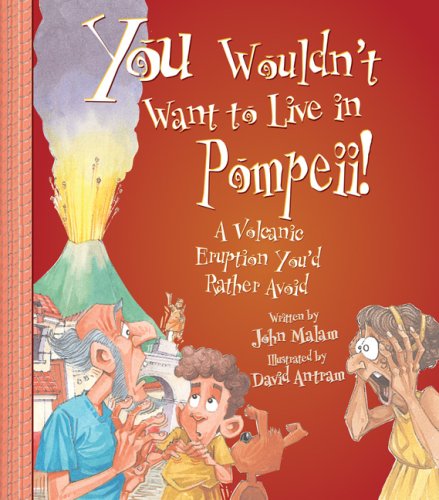 Beispielbild fr You Wouldn't Want to Live in Pompeii!: A Volcanic Eruption You'd Rather Avoid zum Verkauf von SecondSale