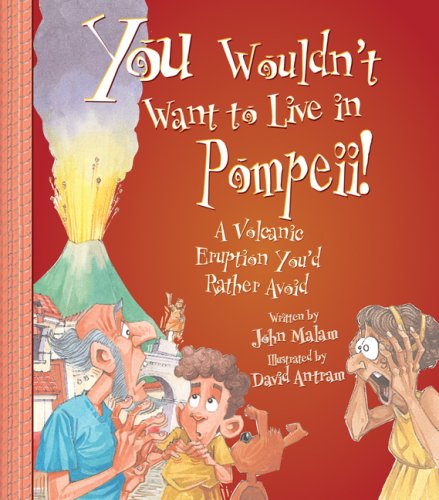 9780531187487: You Wouldn't Want to Live in Pompeii!: A Volcanic Eruption You'd Rather Avoid