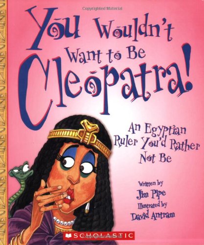 Imagen de archivo de You Wouldn't Want to Be Cleopatra!: An Egyptian Ruler You'd Rather Not Be a la venta por BookHolders