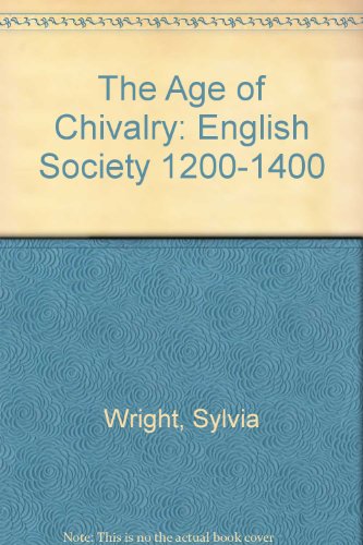 The Age of Chivalry: English Society 1200-1400 (9780531190449) by Wright, Sylvia