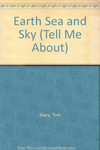 Earth Sea and Sky (Tell Me About) (9780531191064) by Stacy, Tom; Forsey, Chris