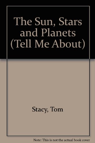 The Sun, Stars and Planets (Tell Me About) (9780531191071) by Stacy, Tom; Bull, Peter; Quigley, Sebastian