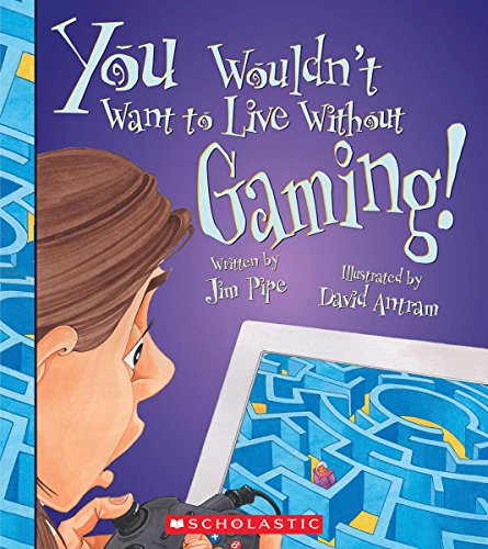 Stock image for You Wouldn't Want to Live Without Gaming! (You Wouldn't Want to Live Without. ) for sale by Better World Books