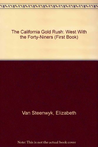 Stock image for The California Gold Rush : West with the Forty-Niners for sale by Better World Books
