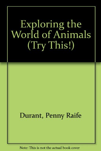 Stock image for Exploring the World of Animals (Try This!) for sale by Mispah books