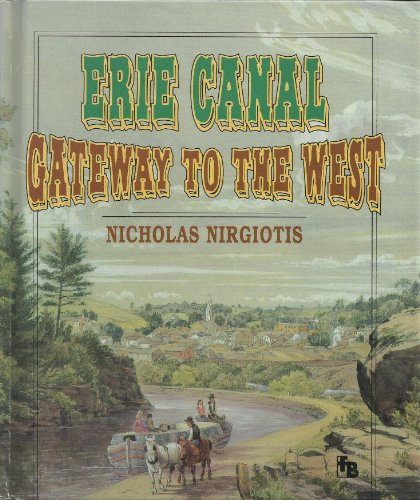 Erie Canal: Gateway to the West (First Book) (9780531201466) by Nirgiotis, Nicholas