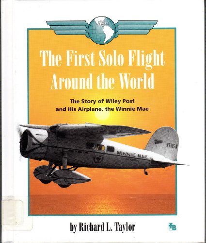 Stock image for The First Solo Flight Around the World : The Story of Wiley Post and His Airplane, the Winnie Mae for sale by Better World Books