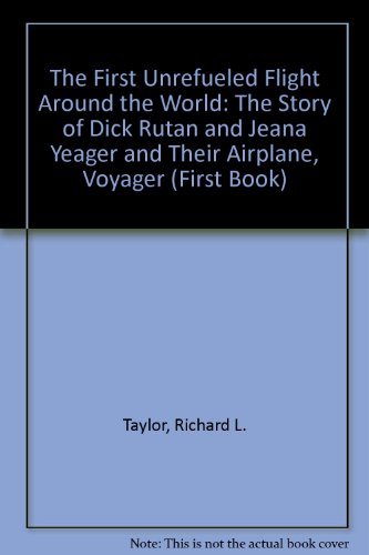 Beispielbild fr The First Unrefueled Flight Around the World : The Story of Dick Rutan and Jeana Yeager and Their Airplane, Voyager zum Verkauf von Better World Books