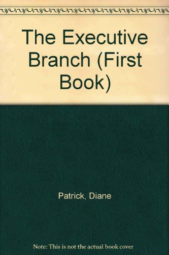 The Executive Branch (First Book) (9780531201794) by Patrick, Diane